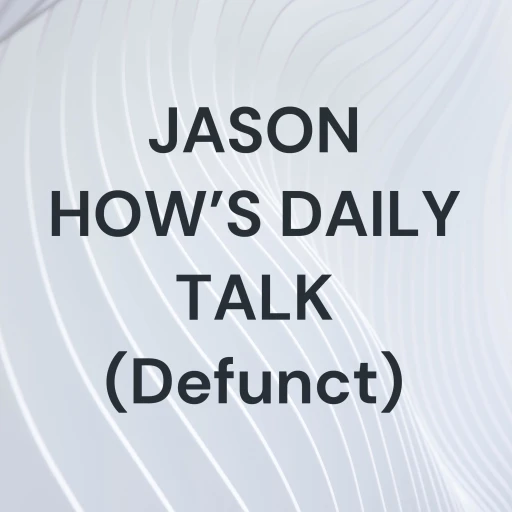 JASON HOW’S DAILY TALK (Defunct)