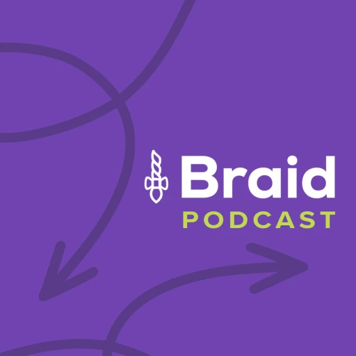 Braid Podcast