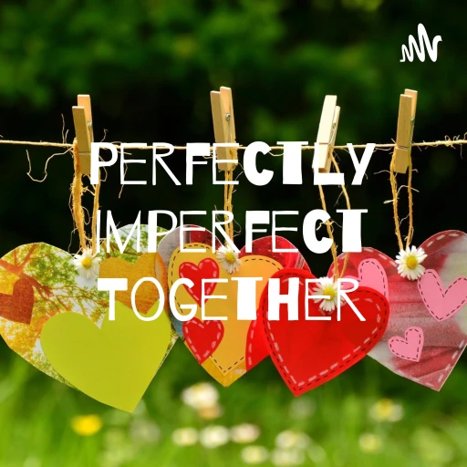 Perfectly Imperfect Together