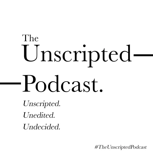 The Unscripted Podcast.