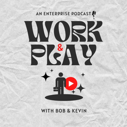 WORK & PLAY: with Bob & Kevin