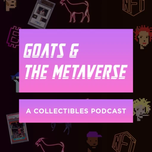 Goats And The Metaverse – A Collectibles Podcast