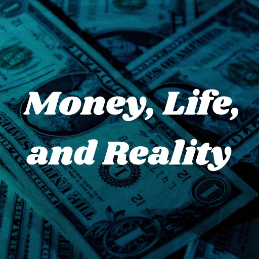 Money, Life, and Reality