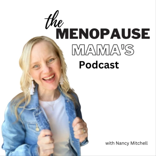 The Menopause Mama’s Podcast with Nancy Mitchell