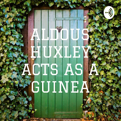 ALDOUS HUXLEY ACTS AS A GUINEA