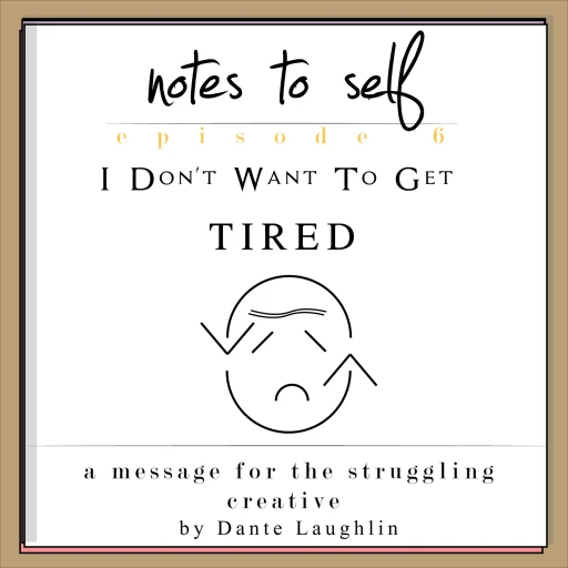 Notes To Self – a message for the struggling creative