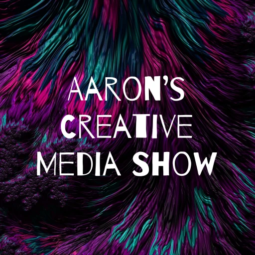 Aaron’s Creative Media Show