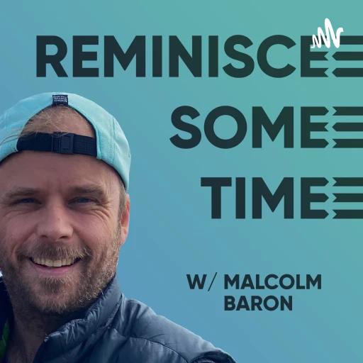 Reminisce Some Time w/ Malcolm Baron