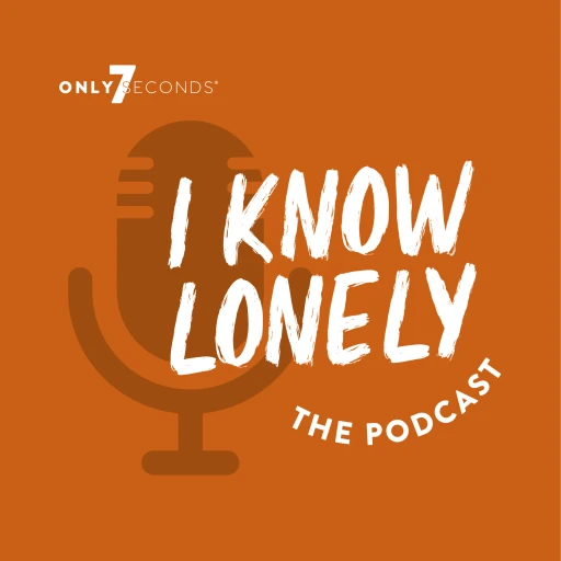 I Know Lonely Podcast by Only7Seconds®