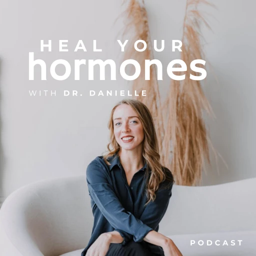 Heal Your Hormones with Dr. Danielle