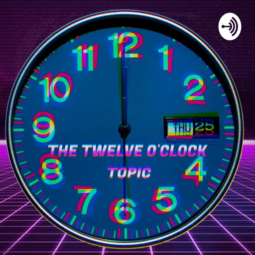 The Twelve O’Clock Topic