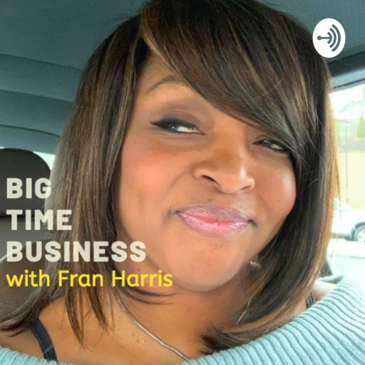 Big Time Business with Fran Harris