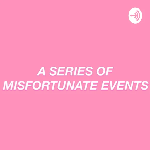 a series of misfortunate events.