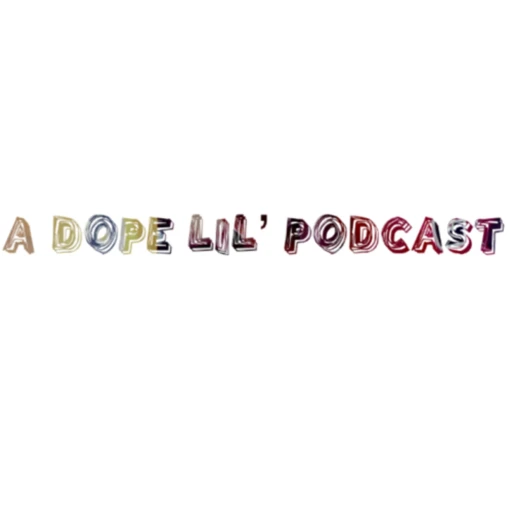 A Dope Lil’ Podcast