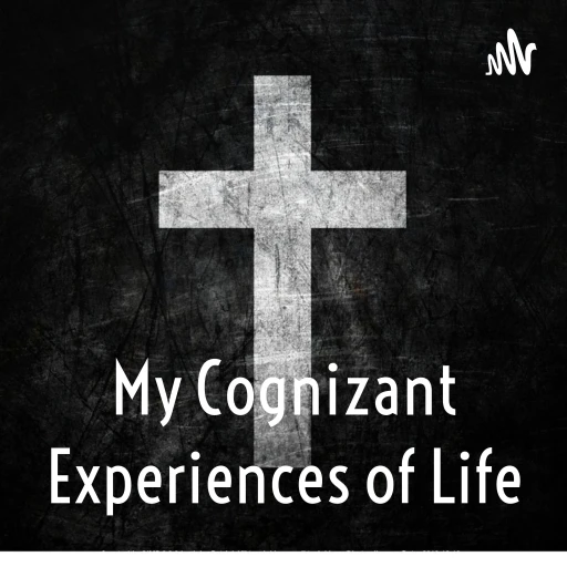 My Cognizant Experiences of Life