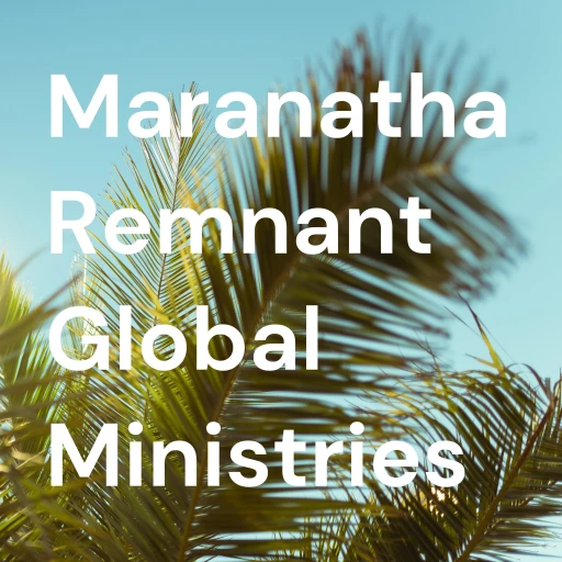 Maranatha Remnant Global Ministries