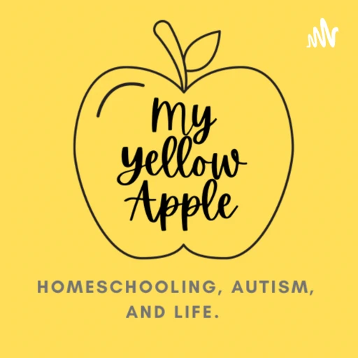 My Yellow Apple: Homeschooling, Autism, and Life