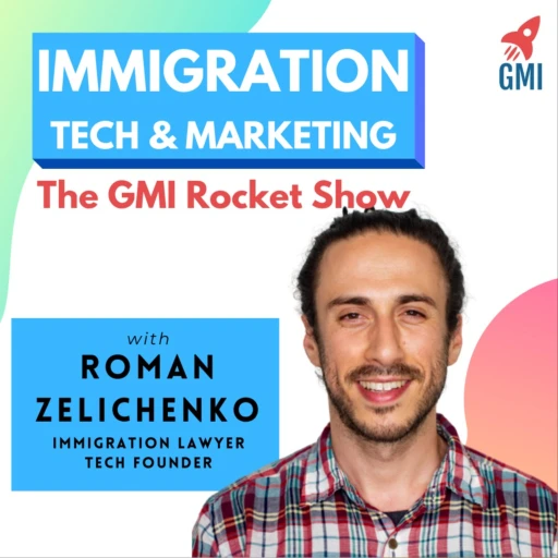 Immigration Tech & Marketing – The GMI Rocket Show – Hosted by Roman Zelichenko.