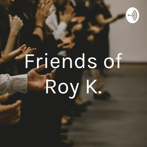 Friends of Roy K.