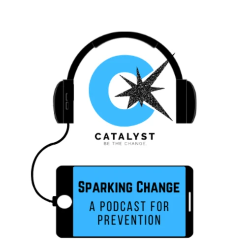 Sparking Change: A Podcast For Prevention