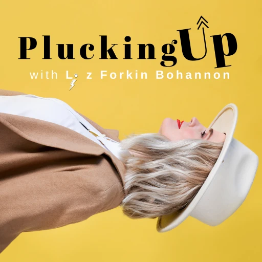 Plucking Up with Liz Bohannon