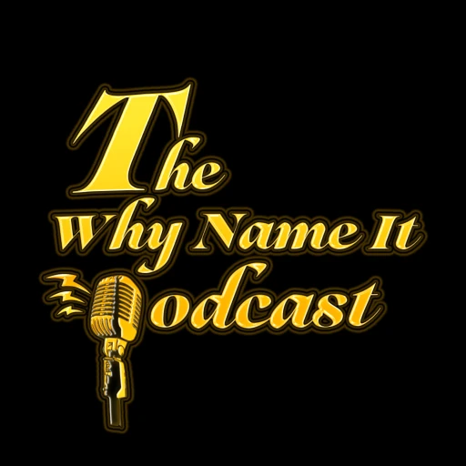 The Why Name It Podcast