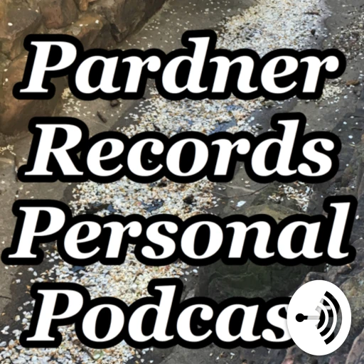 Pardner Records Personal Podcast