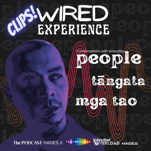 The Podcast | Wired Experience – People – Tangata – Mga Tao Clips