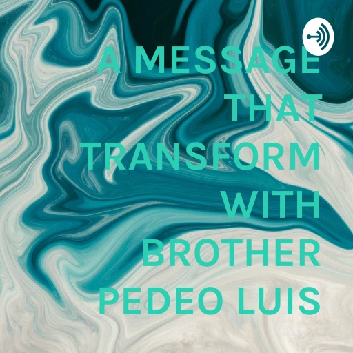 A MESSAGE THAT TRANSFORM WITH BROTHER PEDRO LUIS