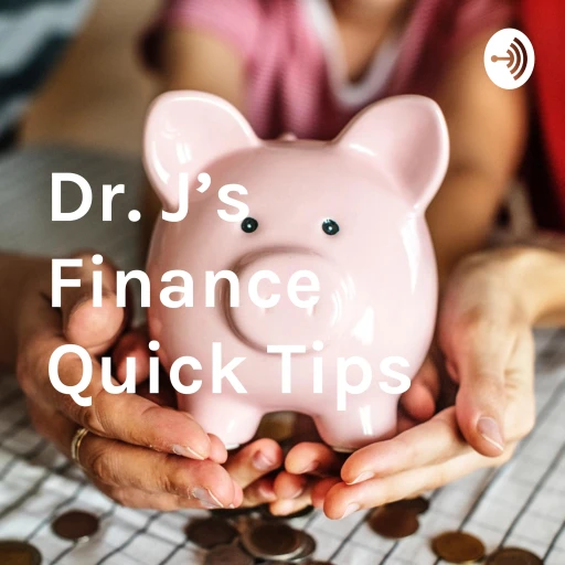 Dr. J’s Finance Quick Tips