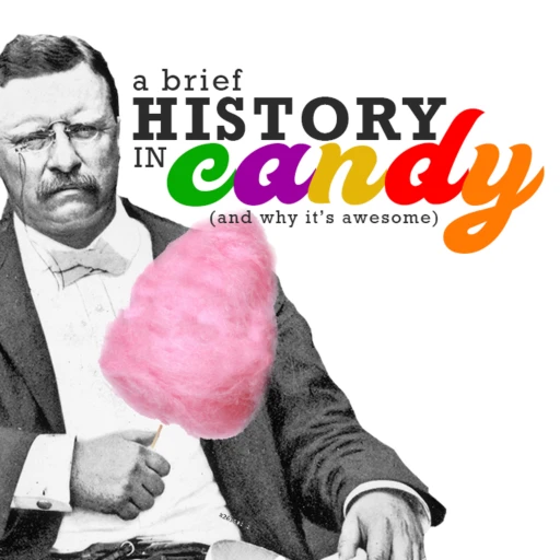 A Brief History in Candy – and why it’s awesome