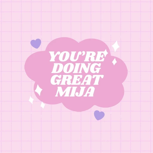 You’re Doing Great Mija – Podcast