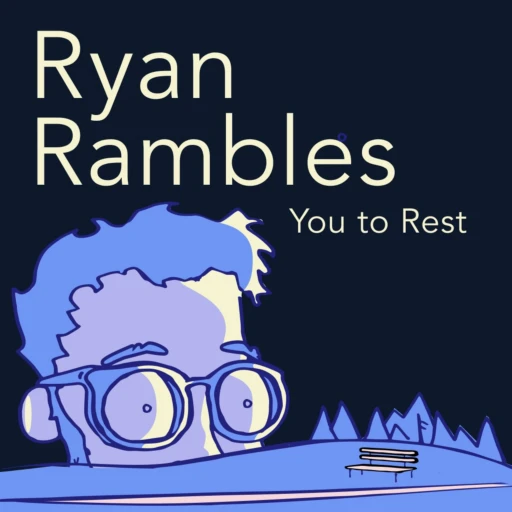 Ryan Rambles You To Rest