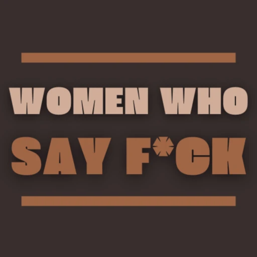 Women Who Say F*ck