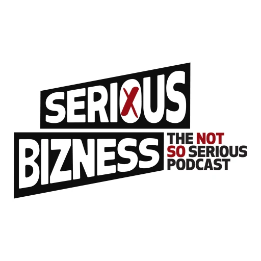 Serious Bizness – The Not So Serious Podcast