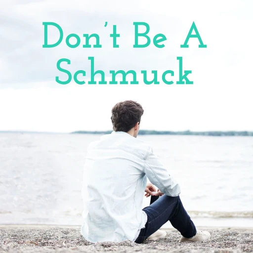 Don’t Be A Schmuck