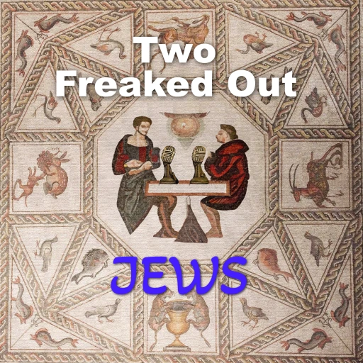 Two Freaked Out Jews