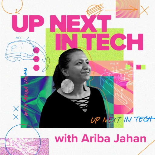 Up Next in Tech with Ariba Jahan