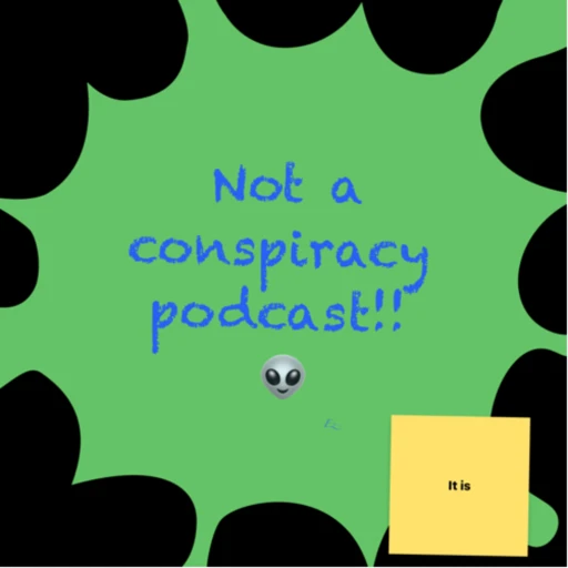 Not a conspiracy podcast