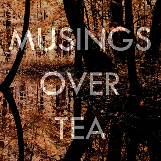 Musings over Tea