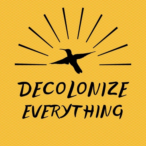 Decolonize Everything