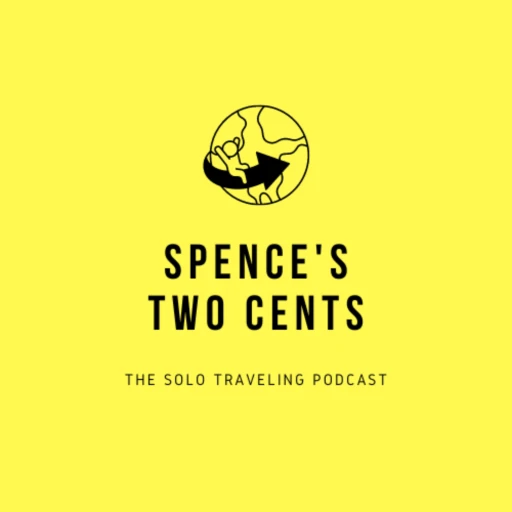 Spence’s Two Cents, The Solo Traveling Podcast