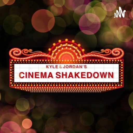 Kyle & Jordan’s Cinema Shakedown