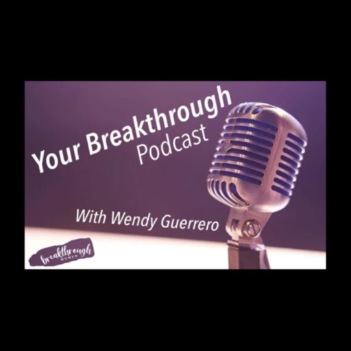 Your Breakthrough with Wendy Guerrero