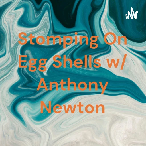 Stomping On Egg Shells w/ Anthony Newton