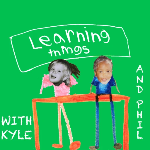 Learning Things with Kyle & Phil