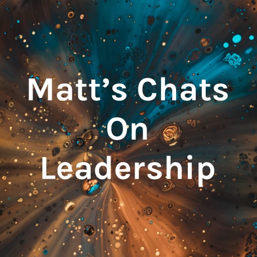 Matt’s Chats On Leadership