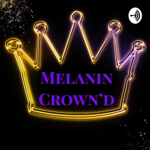 Melanin Crown’d