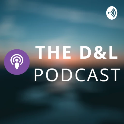 The D&L Podcast