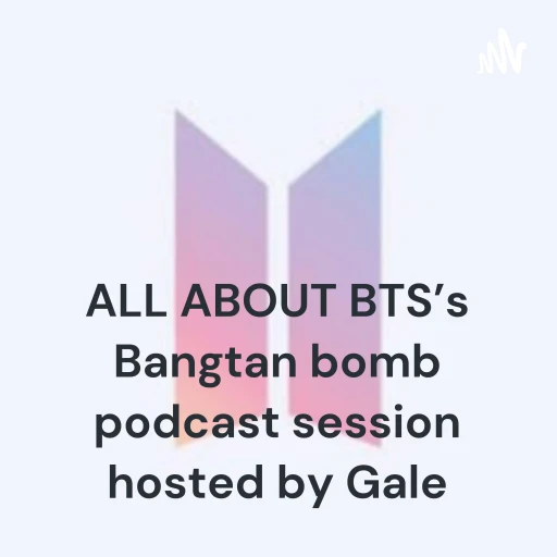 ALL ABOUT BTS’s Bangtan bomb podcast session hosted by Gale